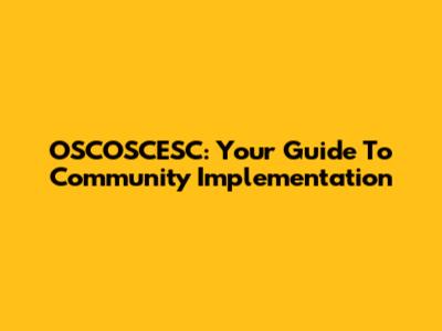 OSCOSCESC: Your Guide To Community Implementation