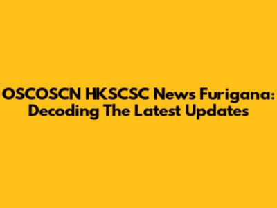 OSCOSCN HKSCSC News Furigana: Decoding The Latest Updates