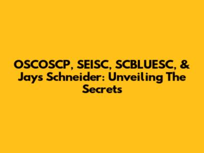 OSCOSCP, SEISC, SCBLUESC, & Jays Schneider: Unveiling The Secrets