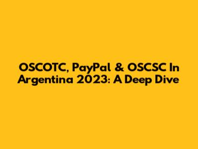 OSCOTC, PayPal & OSCSC In Argentina 2023: A Deep Dive
