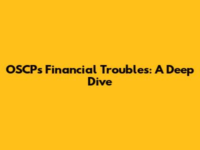 OSCP's Financial Troubles: A Deep Dive