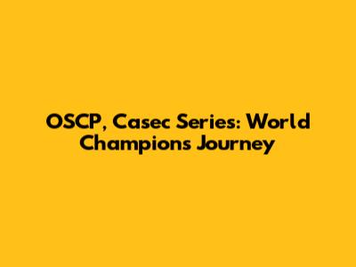 OSCP, Casec Series: World Champions' Journey