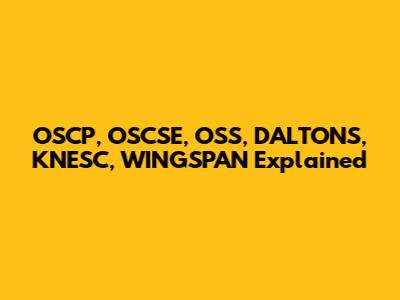 OSCP, OSCSE, OSS, DALTON'S, KNESC, WINGSPAN Explained