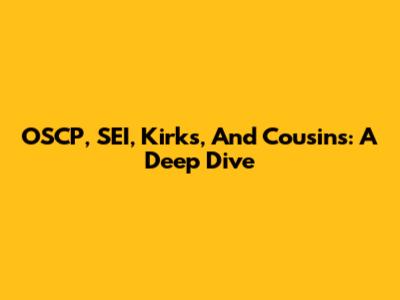 OSCP, SEI, Kirks, And Cousins: A Deep Dive