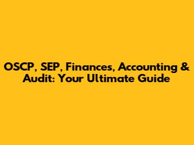 OSCP, SEP, Finances, Accounting & Audit: Your Ultimate Guide