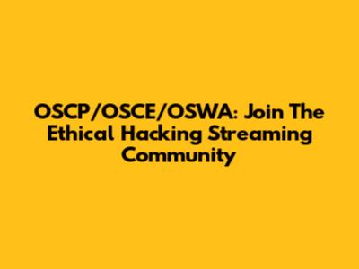 OSCP/OSCE/OSWA: Join The Ethical Hacking Streaming Community