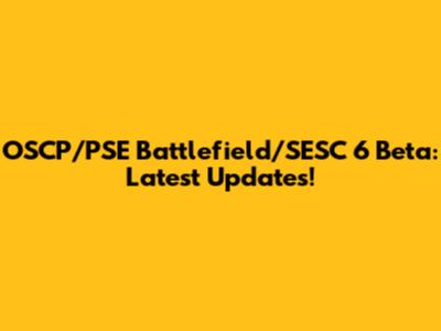 OSCP/PSE Battlefield/SESC 6 Beta: Latest Updates!