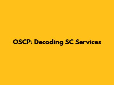 OSCP: Decoding SC Services