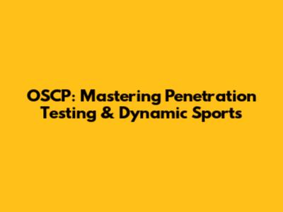 OSCP: Mastering Penetration Testing & Dynamic Sports