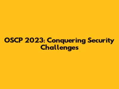 OSCP 2023: Conquering Security Challenges