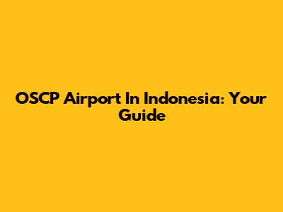 OSCP Airport In Indonesia: Your Guide