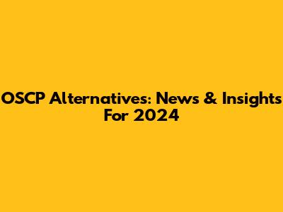 OSCP Alternatives: News & Insights For 2024