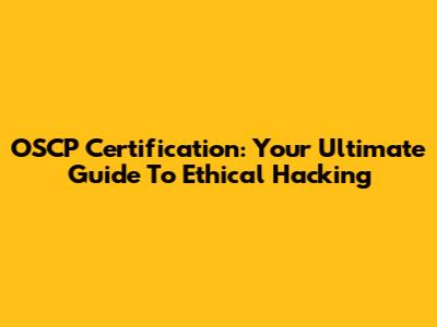 OSCP Certification: Your Ultimate Guide To Ethical Hacking