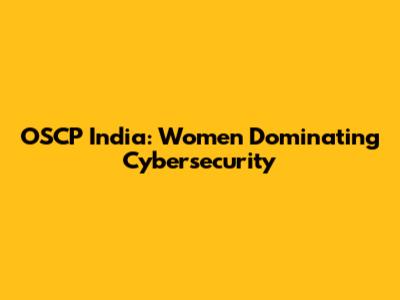 OSCP India: Women Dominating Cybersecurity