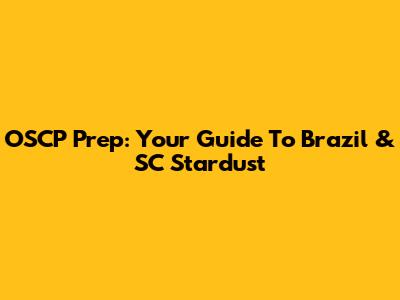 OSCP Prep: Your Guide To Brazil & SC Stardust