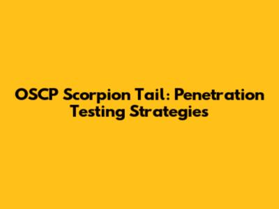 OSCP Scorpion Tail: Penetration Testing Strategies