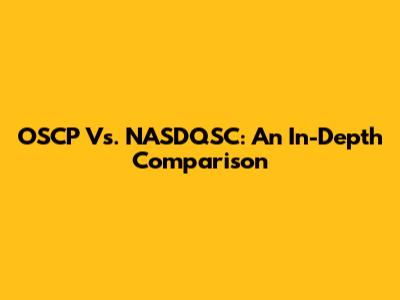 OSCP Vs. NASDQSC: An In-Depth Comparison