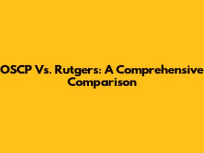 OSCP Vs. Rutgers: A Comprehensive Comparison