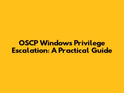 OSCP Windows Privilege Escalation: A Practical Guide