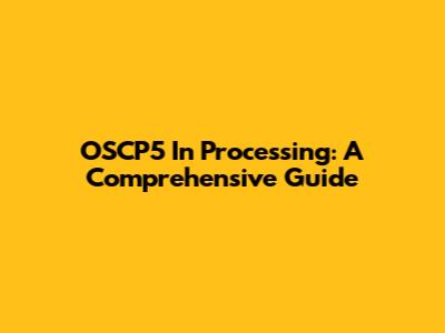 OSCP5 In Processing: A Comprehensive Guide
