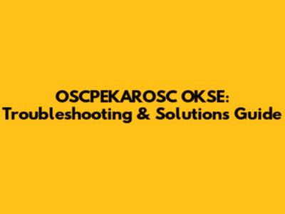 OSCPEKAROSC OKSE: Troubleshooting & Solutions Guide