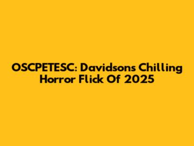 OSCPETESC: Davidson's Chilling Horror Flick Of 2025