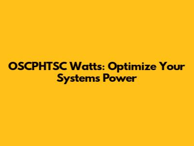 OSCPHTSC Watts: Optimize Your System's Power