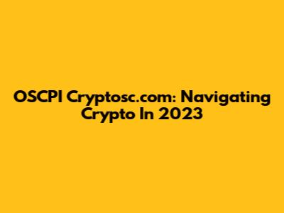 OSCPI Cryptosc.com: Navigating Crypto In 2023