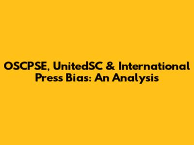 OSCPSE, UnitedSC & International Press Bias: An Analysis