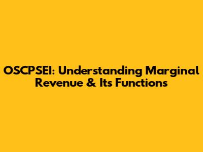 OSCPSEI: Understanding Marginal Revenue & Its Functions