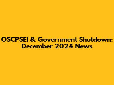 OSCPSEI & Government Shutdown: December 2024 News
