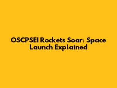 OSCPSEI Rockets Soar: Space Launch Explained