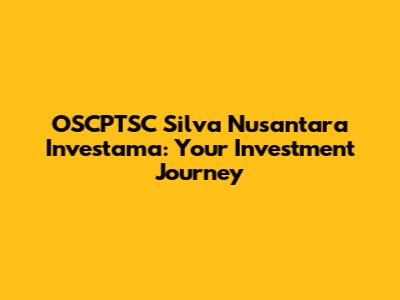 OSCPTSC Silva Nusantara Investama: Your Investment Journey
