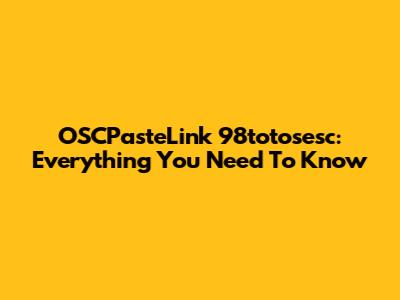 OSCPasteLink 98totosesc: Everything You Need To Know
