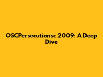 OSCPersecutionsc 2009: A Deep Dive