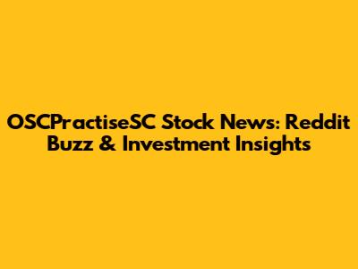 OSCPractiseSC Stock News: Reddit Buzz & Investment Insights