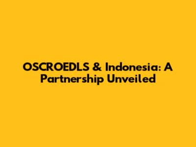 OSCROEDLS & Indonesia: A Partnership Unveiled