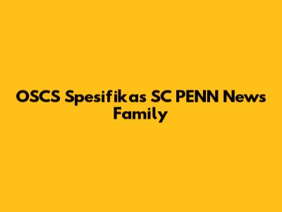 OSCS Spesifikas SC PENN News Family