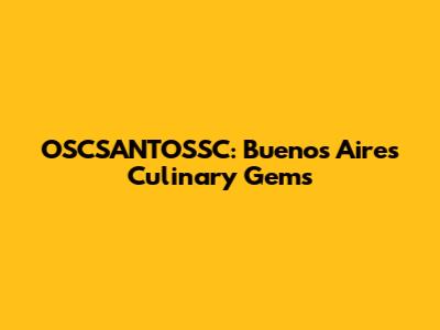 OSCSANTOSSC: Buenos Aires' Culinary Gems