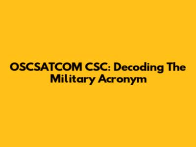 OSCSATCOM CSC: Decoding The Military Acronym