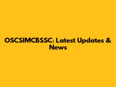 OSCSIMCBSSC: Latest Updates & News