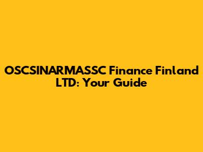 OSCSINARMASSC Finance Finland LTD: Your Guide