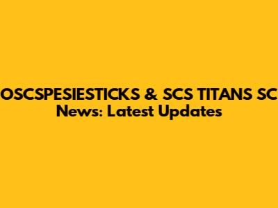 OSCSPESIESTICKS & SCS TITANS SC News: Latest Updates