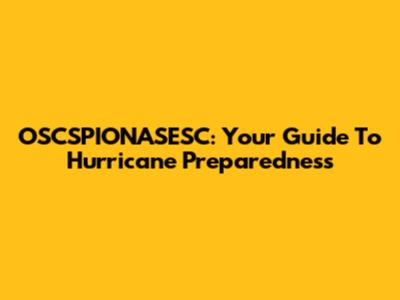 OSCSPIONASESC: Your Guide To Hurricane Preparedness