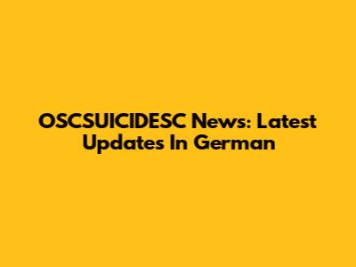 OSCSUICIDESC News: Latest Updates In German