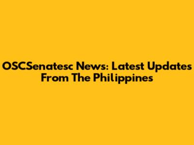 OSCSenatesc News: Latest Updates From The Philippines