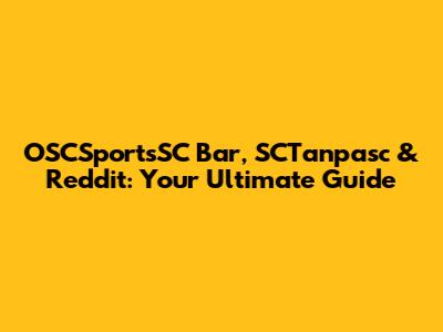 OSCSportsSC Bar, SCTanpasc & Reddit: Your Ultimate Guide