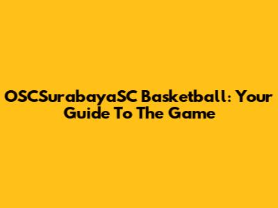OSCSurabayaSC Basketball: Your Guide To The Game