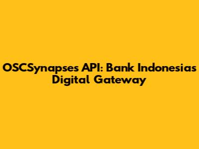 OSCSynapses API: Bank Indonesia's Digital Gateway