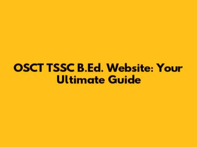 OSCT TSSC B.Ed. Website: Your Ultimate Guide